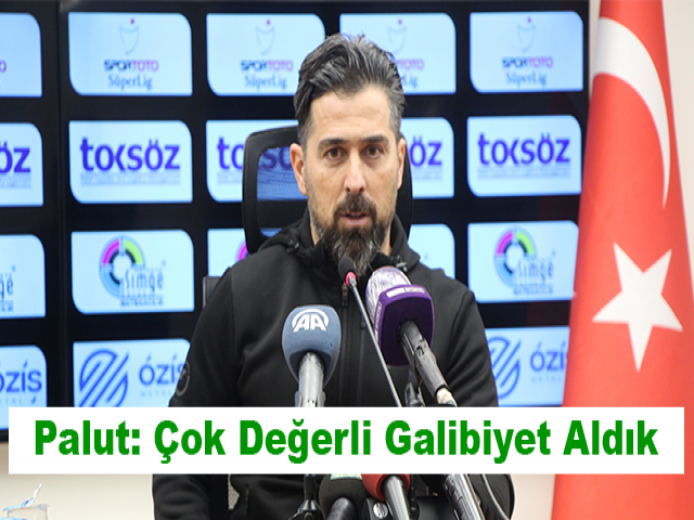 Palut: Çok Değerli Galibiyet Aldık