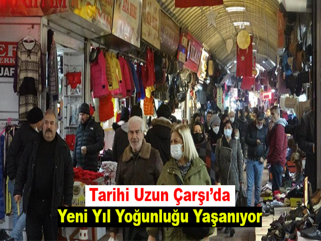 Tarihi Uzun Çarşı’da Yeni Yıl Yoğunluğu Yaşanıyor