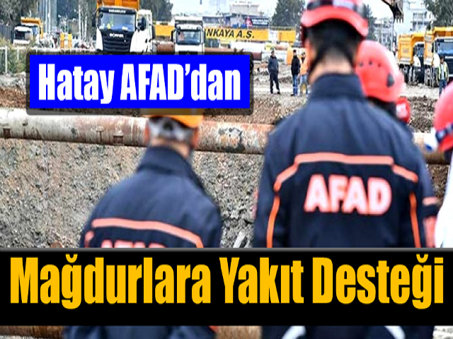 Hatay AFAD’dan mağdurlara yakıt desteği 