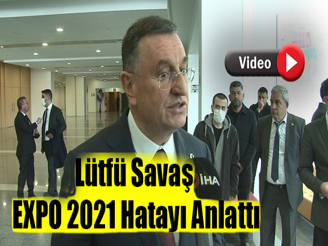 Hatay Büyükşehir Belediye Başkanı Savaş, EXPO 2021 Hatay’ı anlattı