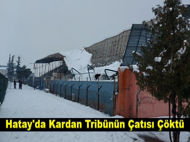 Hatay'da Kardan Tribünün Çatısı Çöktü