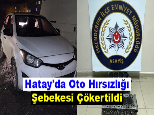 Hatay'da Oto Hırsızlığı Şebekesi Çökertildi