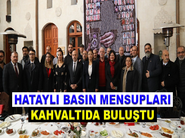 HATAYLI BASIN MENSUPLARI KAHVALTIDA BULUŞTU