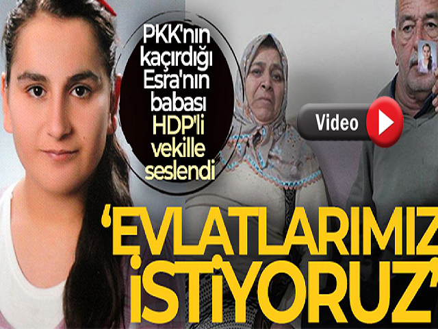 Hatay'lı Esranın babası: Dağa çıkan HDPli vekillerden evlatlarımızı istiyoruz