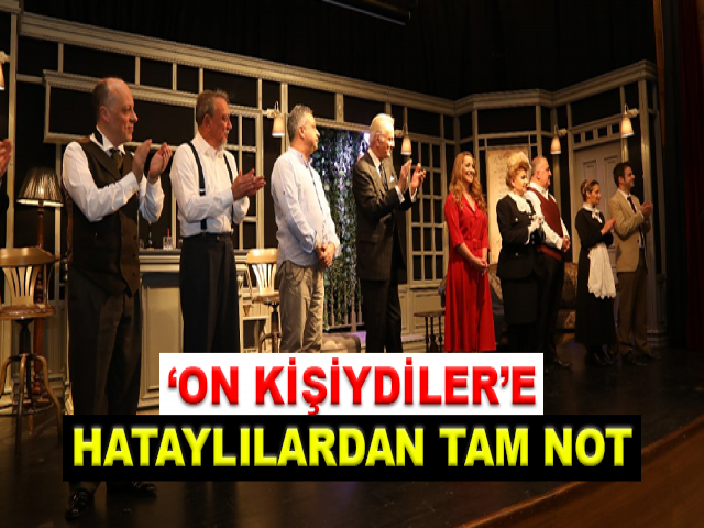 ‘ON KİŞİYDİLER’E HATAYLILARDAN TAM NOT