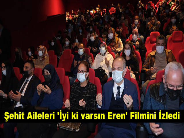 Şehit Aileleri 'İyi ki varsın Eren' Filmini İzledi