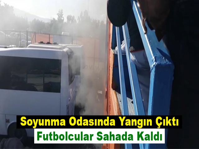 Soyunma Odasında Yangın Çıktı, Futbolcular Sahada Kaldı