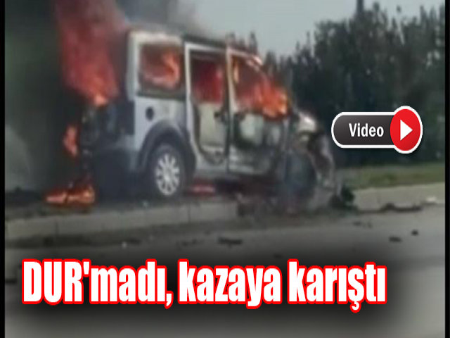 DUR'madı, kazaya karıştı 