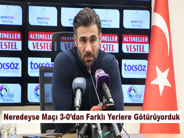 Erdoğan: Neredeyse Maçı 3-0’dan Farklı Yerlere Götürüyorduk