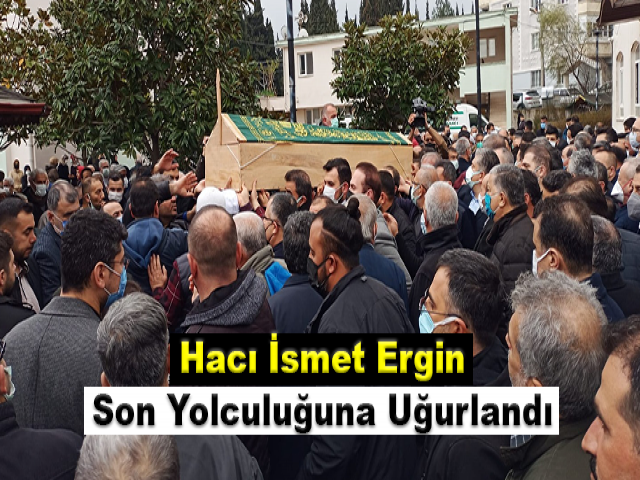 Hacı İsmet Ergin Son Yolculuğuna Uğurlandı