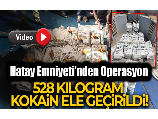 Hatay Emniyeti 528 kilogram kokain ele geçirildi