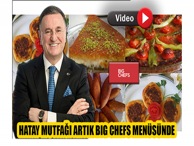 HATAY MUTFAĞI ARTIK BIG CHEFS MENÜSÜNDE