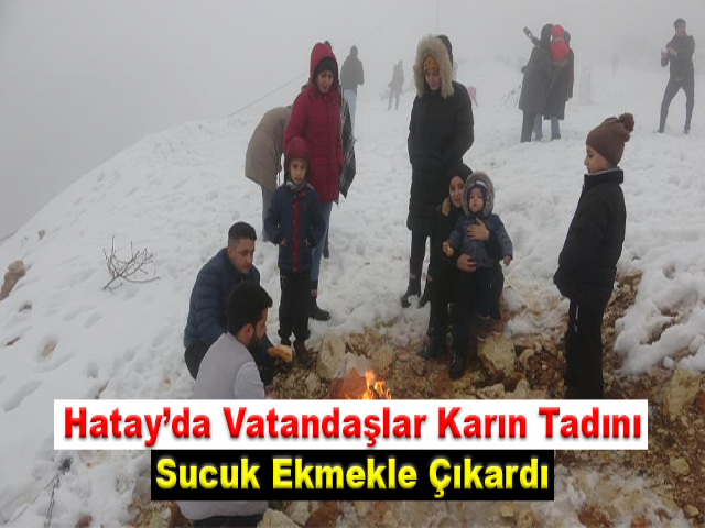 Hatay’da Vatandaşlar Karın Tadını Sucuk Ekmekle Çıkardı