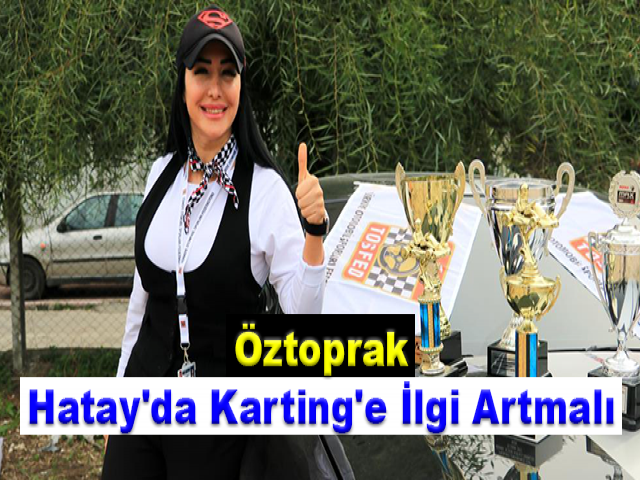 Öztoprak: Hatay'da Karting'e İlgi Artmalı