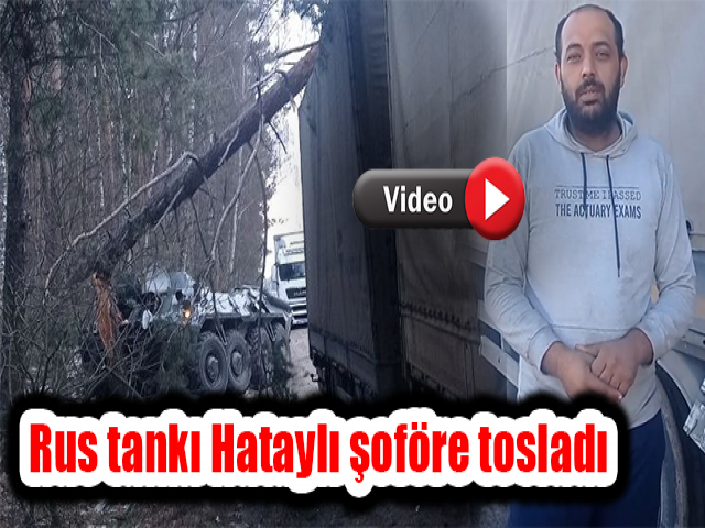 Rus tankı Hataylı şoföre tosladı