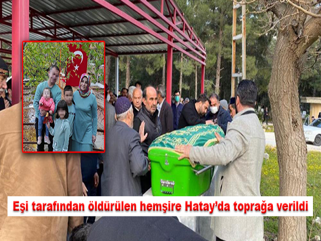 Eşi tarafından öldürülen hemşire Hatay’da toprağa verildi