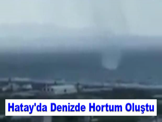 Hatay'da Denizde Hortum Oluştu