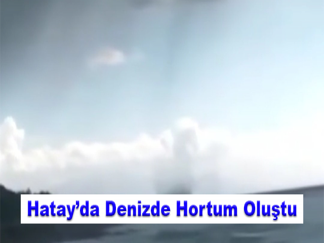 Hatay’da Denizde Hortum Oluştu