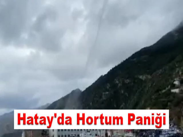 Hatay'da Hortum Paniği