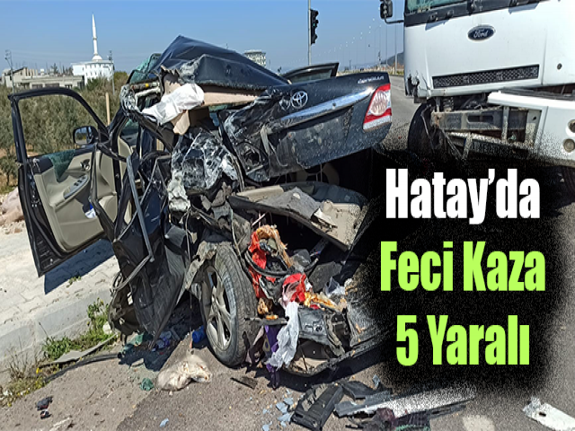 Hatay'da kamyon ile otomobil çarpıştı: 5 yaralı