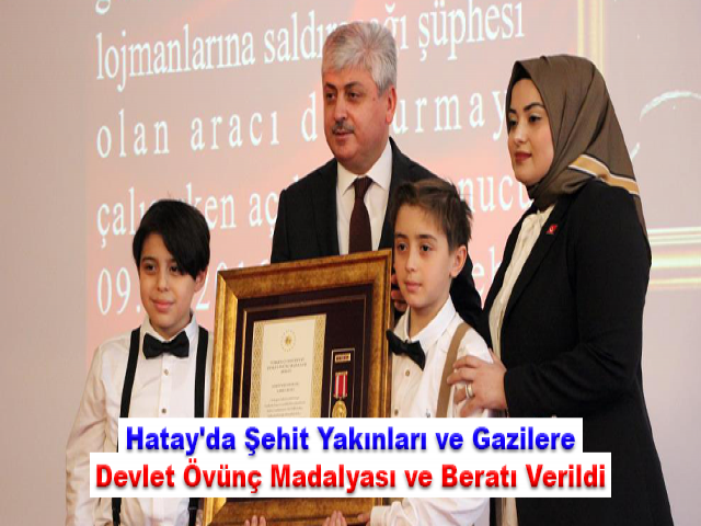 Hatay'da Şehit Yakınları ve Gazilere Devlet Övünç Madalyası ve Beratı Verildi
