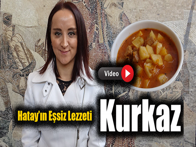 Hatay’ın eşsiz lezzeti: "Kurkaz"