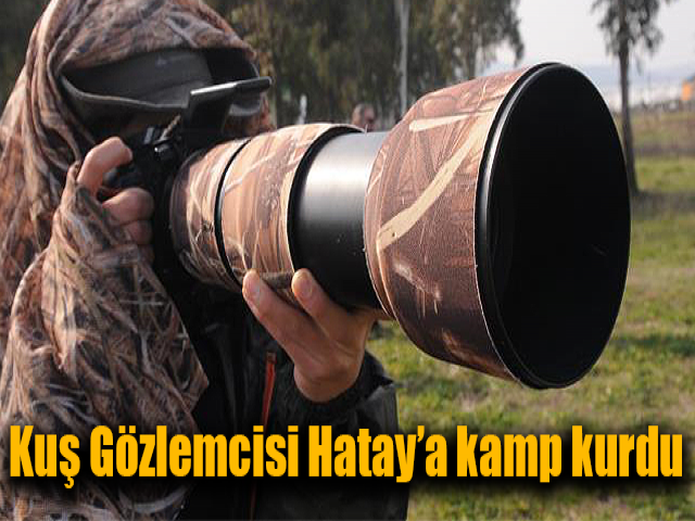 Kuş Gözlemcisi Hatay’a kamp kurdu