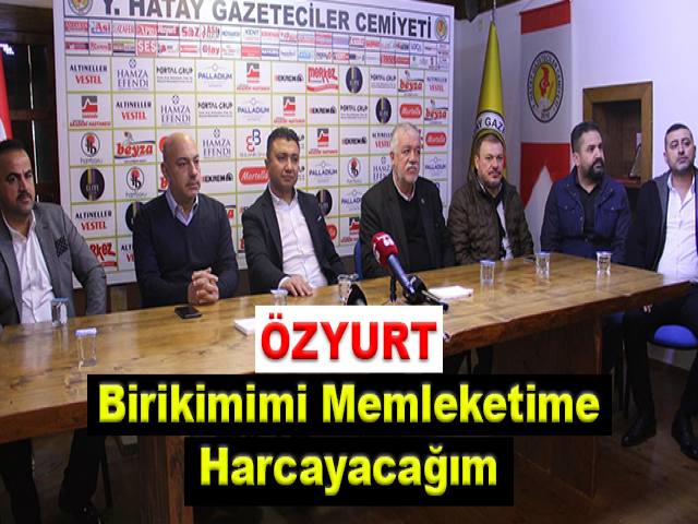 Özyurt: Birikimimi Memleketime Harcayacağım