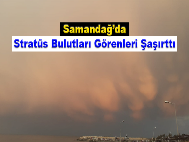 Samandağ’da Stratüs Bulutları Görenleri Şaşırttı
