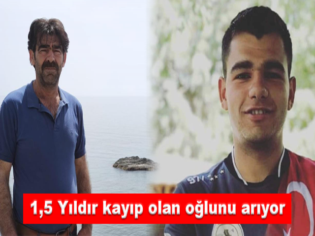 1,5 Yıldır kayıp olan oğlunu arıyor