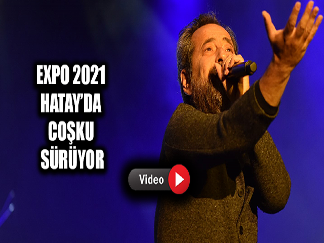 EXPO 2021 HATAY’DA COŞKU SÜRÜYOR