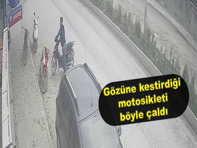 Gözüne kestirdiği motosikleti böyle çaldı