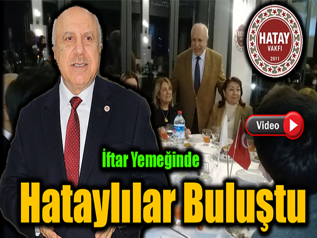 Hatay Vakfı iftar yemeğinde Hataylılar buluştu