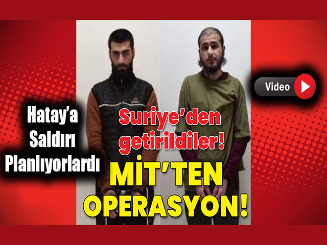 Hatay’a saldırı planlıyorlardı DEAŞ’lı teröristler yakalandı 