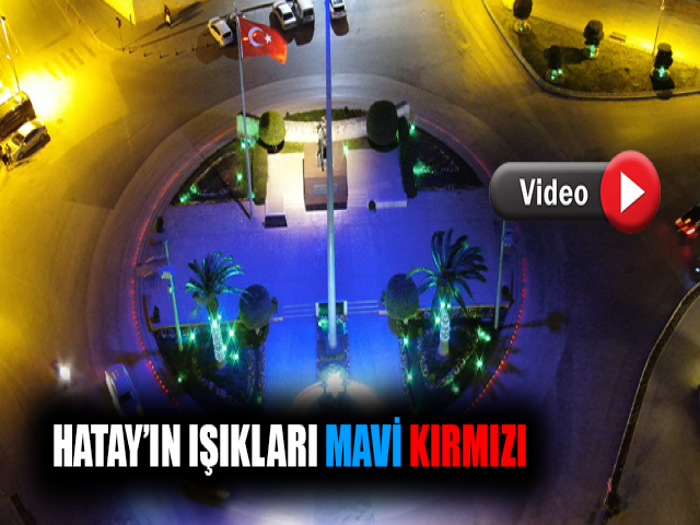 HATAY’IN IŞIKLARI MAVİ KIRMIZI