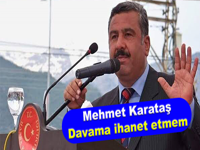 Mehmet Karataş: Davama ihanet etmem