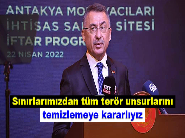 Oktay: Sınırlarımızdan tüm terör unsurlarını temizlemeye kararlıyız