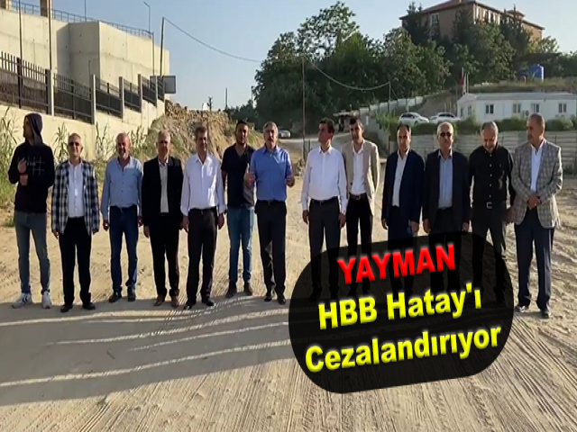 Yayman: HBB Hatay'ı cezalandırıyor