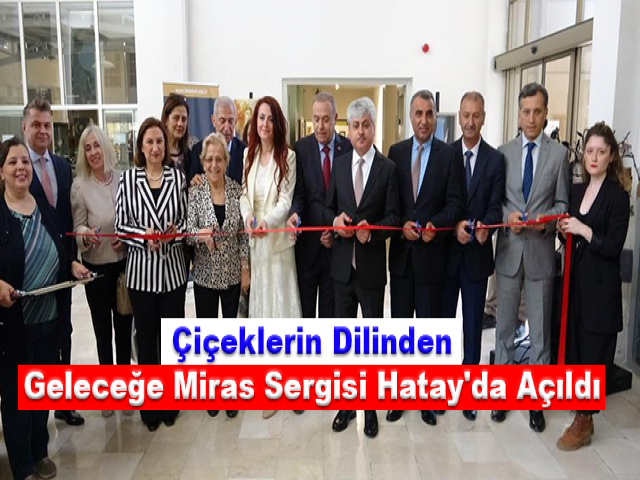 Çiçeklerin Dilinden Geleceğe Miras sergisi Hatay'da açıldı