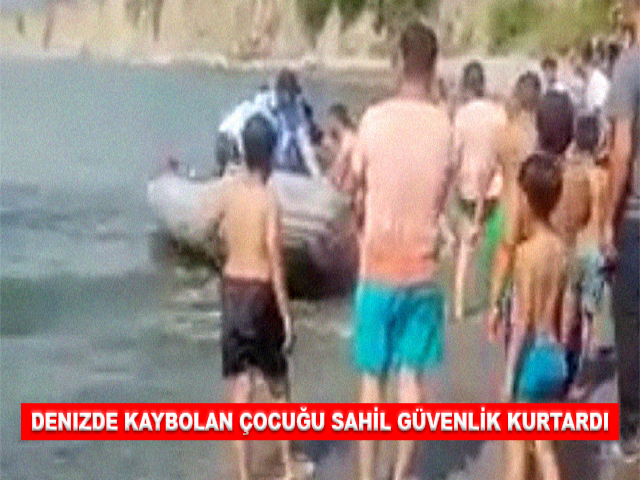 DENIZDE KAYBOLAN ÇOCUĞU SAHİL GÜVENLİK KURTARDI