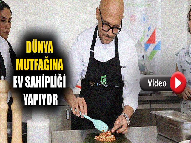 DÜNYA MUTFAĞINA EV SAHİPLİĞİ YAPIYOR