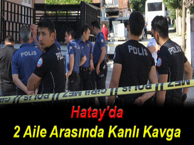 Hatay'da 2 aile arasında kanlı kavga