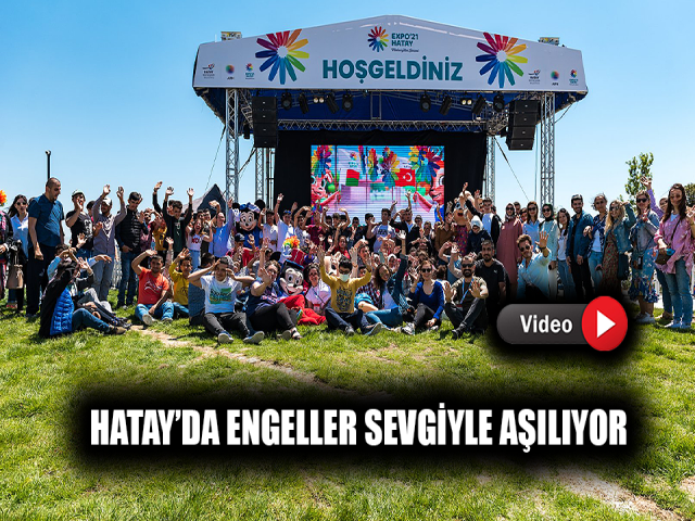 HATAY’DA ENGELLER SEVGİYLE AŞILIYOR