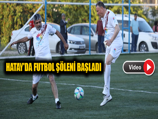 HATAY'DA FUTBOL ŞÖLENİ BAŞLADI