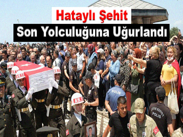 Hataylı şehit son yolculuğuna uğurlandı