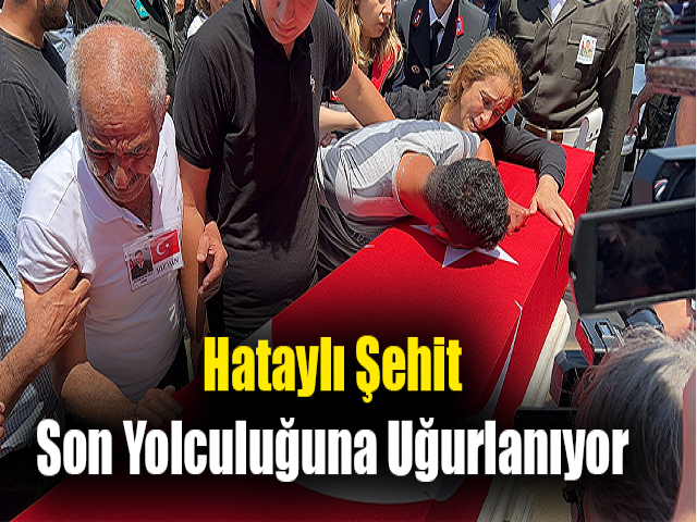  Hataylı şehit son yolculuğuna uğurlanıyor