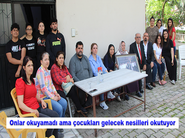 Onlar okuyamadı ama çocukları gelecek nesilleri okutuyor