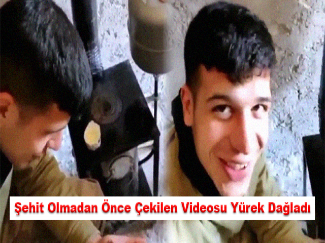 Şehit olmadan önce çekilen videosu yürek dağladı