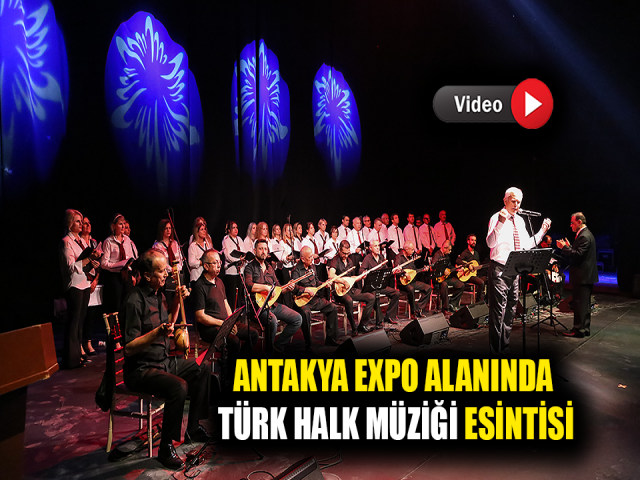 ANTAKYA EXPO ALANINDA TÜRK HALK MÜZİĞİ ESİNTİSİ