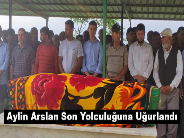Aylin Arslan son yolculuğuna uğurlandı